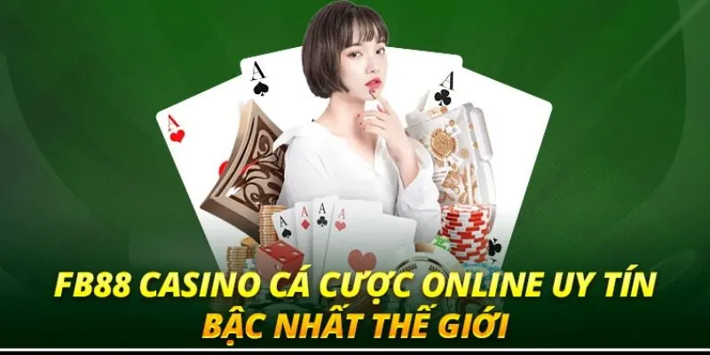 Casino Fb88 luôn là địa chỉ cá cược uy tín nhất hiện nay