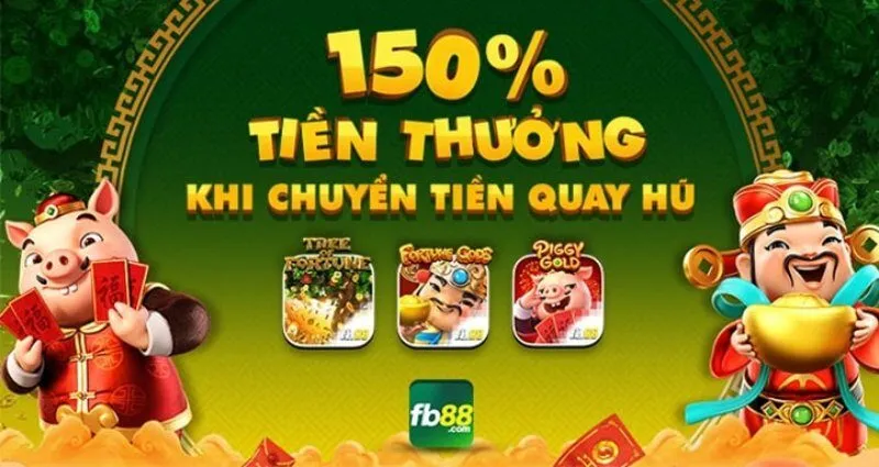 Tặng 150% tiền thưởng khi chuyển tiền quay hũ.